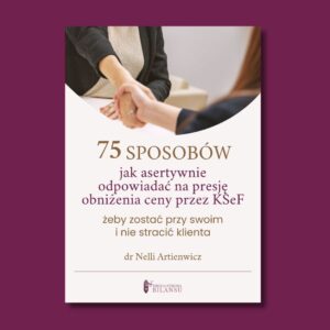 75 sposobów jak asertywnie odpowiadać na presję obniżenia ceny przez KSeF żeby zostać przy swoim i nie stracić klienta - ebook